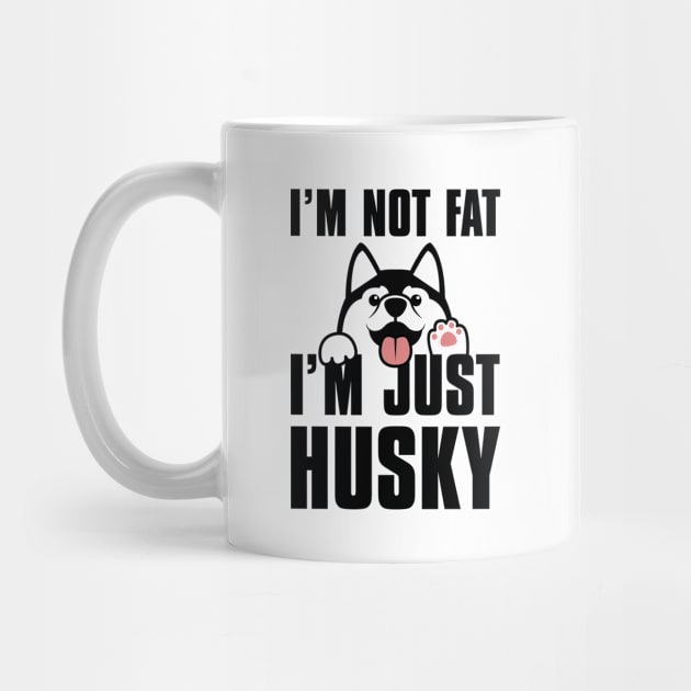 I’m Not Fat I’m Just Husky by LuckyFoxDesigns